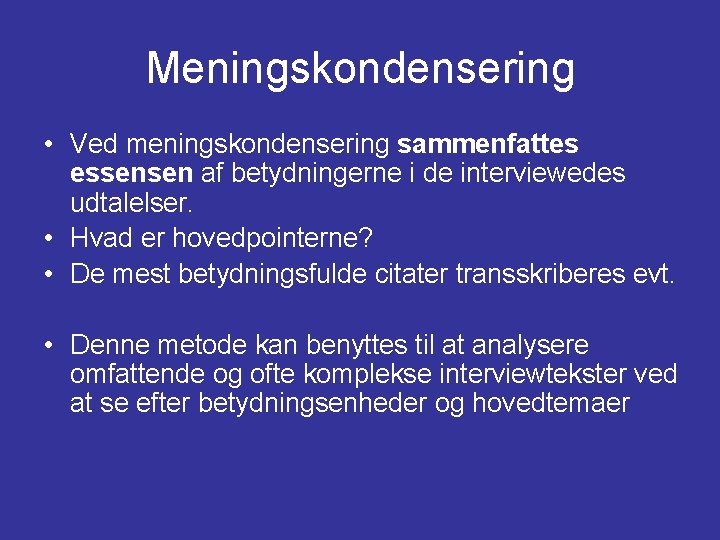 Meningskondensering • Ved meningskondensering sammenfattes essensen af betydningerne i de interviewedes udtalelser. • Hvad Meningskondensering • Ved meningskondensering sammenfattes essensen af betydningerne i de interviewedes udtalelser. • Hvad