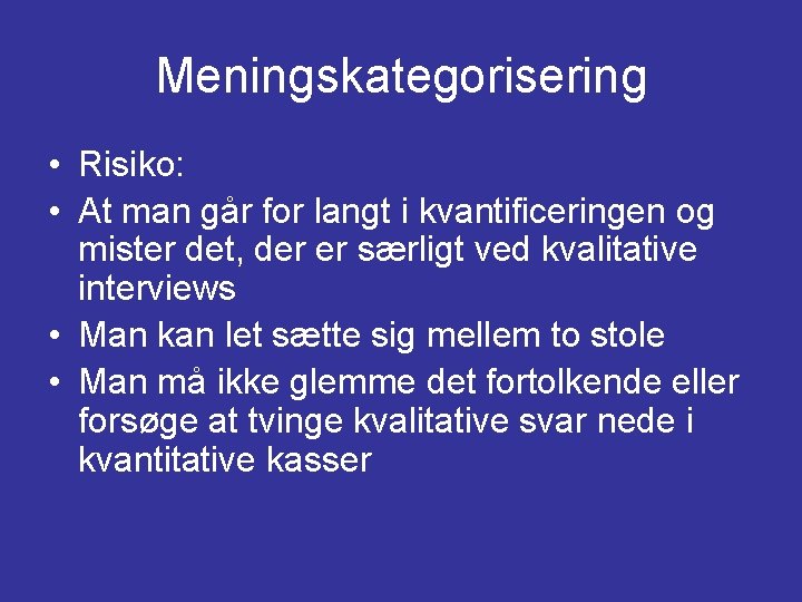 Meningskategorisering • Risiko: • At man går for langt i kvantificeringen og mister det, Meningskategorisering • Risiko: • At man går for langt i kvantificeringen og mister det,