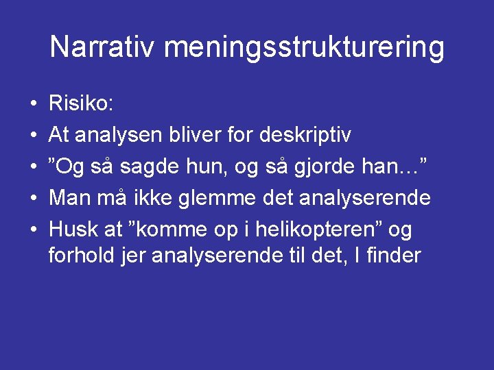 Narrativ meningsstrukturering • • • Risiko: At analysen bliver for deskriptiv ”Og så sagde Narrativ meningsstrukturering • • • Risiko: At analysen bliver for deskriptiv ”Og så sagde