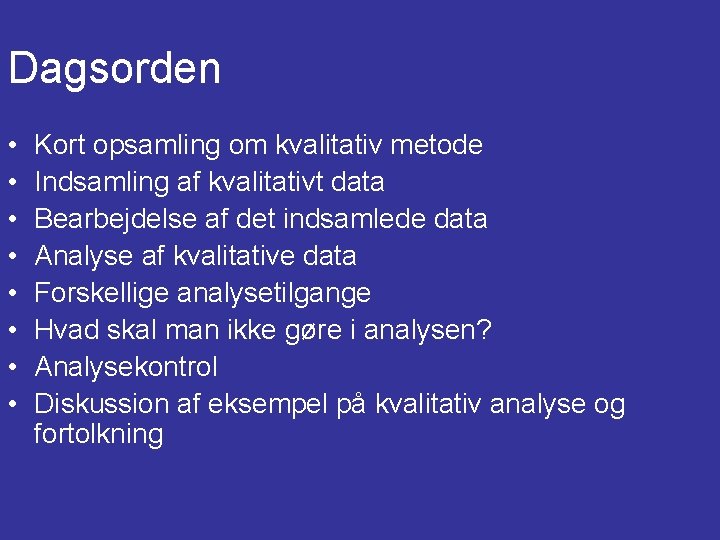 Dagsorden • • Kort opsamling om kvalitativ metode Indsamling af kvalitativt data Bearbejdelse af Dagsorden • • Kort opsamling om kvalitativ metode Indsamling af kvalitativt data Bearbejdelse af