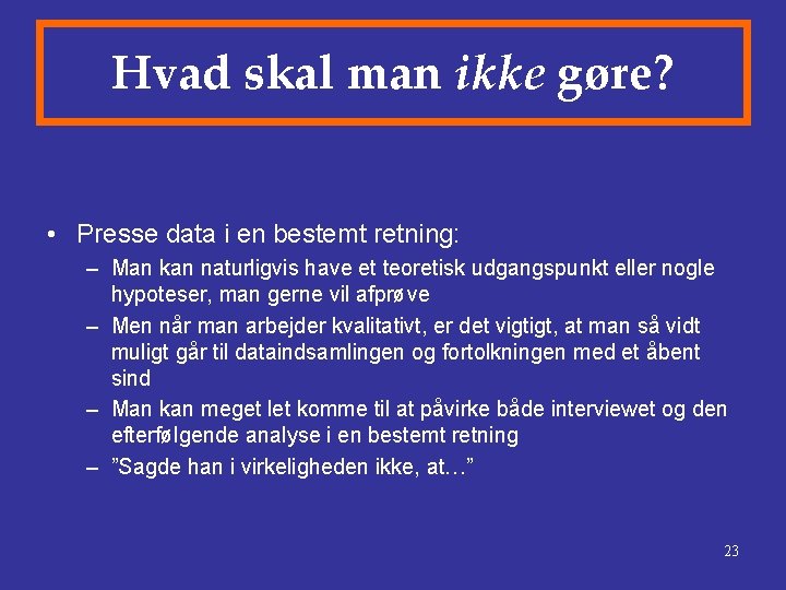 Hvad skal man ikke gøre? • Presse data i en bestemt retning: – Man Hvad skal man ikke gøre? • Presse data i en bestemt retning: – Man