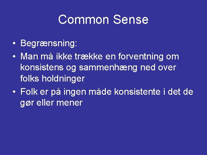 Common Sense • Begrænsning: • Man må ikke trække en forventning om konsistens og Common Sense • Begrænsning: • Man må ikke trække en forventning om konsistens og