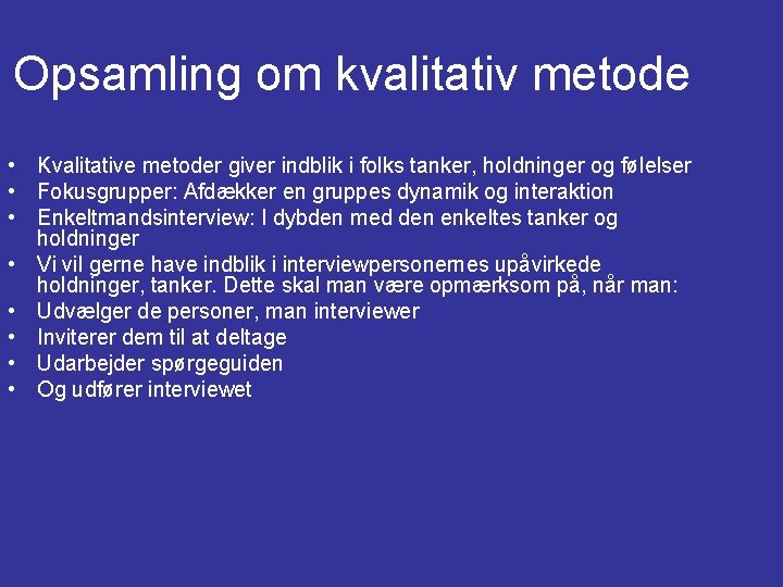 Opsamling om kvalitativ metode • Kvalitative metoder giver indblik i folks tanker, holdninger og Opsamling om kvalitativ metode • Kvalitative metoder giver indblik i folks tanker, holdninger og