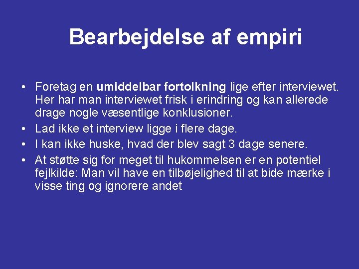 Bearbejdelse af empiri • Foretag en umiddelbar fortolkning lige efter interviewet. Her har man Bearbejdelse af empiri • Foretag en umiddelbar fortolkning lige efter interviewet. Her har man