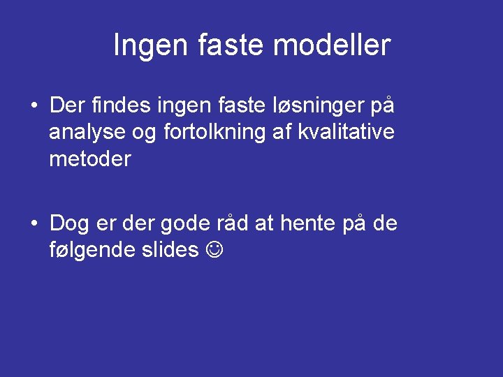 Ingen faste modeller • Der findes ingen faste løsninger på analyse og fortolkning af Ingen faste modeller • Der findes ingen faste løsninger på analyse og fortolkning af