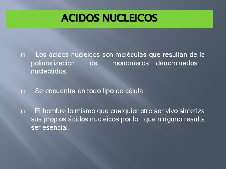 ACIDOS NUCLEICOS � � � Los ácidos nucleicos son moléculas que resultan de la