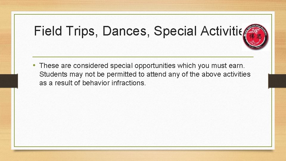Field Trips, Dances, Special Activities • These are considered special opportunities which you must