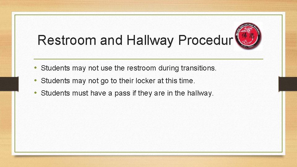 Restroom and Hallway Procedures • Students may not use the restroom during transitions. •