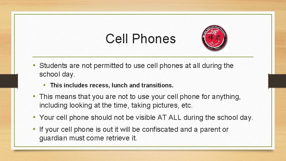 Cell Phones • Students are not permitted to use cell phones at all during