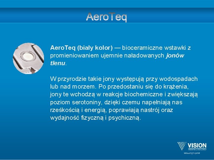 Aero. Teq (biały kolor) — bioceramiczne wstawki z promieniowaniem ujemnie naładowanych jonów tlenu. W