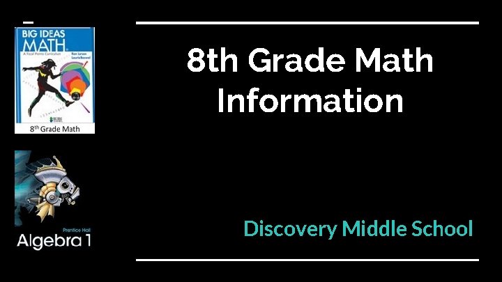 8 th Grade Math Information Discovery Middle School 8 th Grade Math Information Discovery Middle School