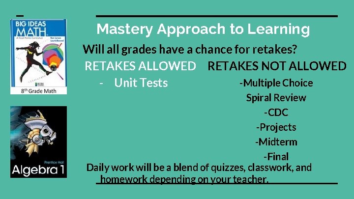 Mastery Approach to Learning Will all grades have a chance for retakes? RETAKES ALLOWED Mastery Approach to Learning Will all grades have a chance for retakes? RETAKES ALLOWED