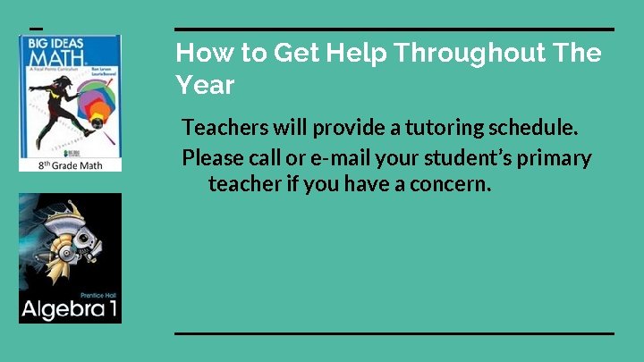 How to Get Help Throughout The Year Teachers will provide a tutoring schedule. Please How to Get Help Throughout The Year Teachers will provide a tutoring schedule. Please