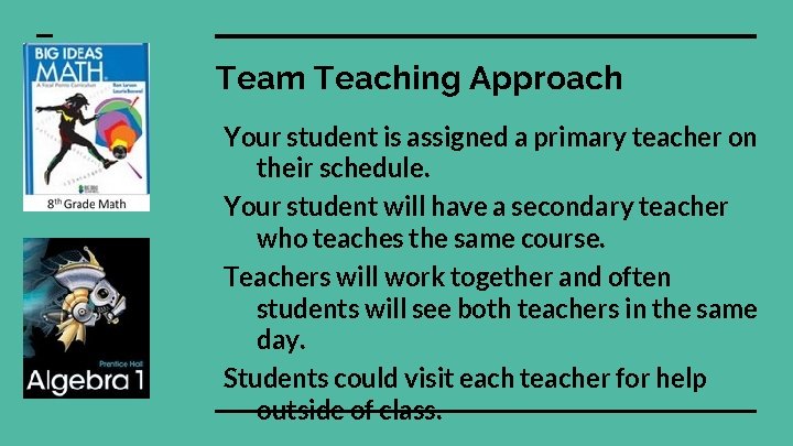 Team Teaching Approach Your student is assigned a primary teacher on their schedule. Your Team Teaching Approach Your student is assigned a primary teacher on their schedule. Your