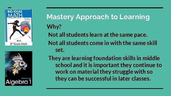 Mastery Approach to Learning Why? Not all students learn at the same pace. Not Mastery Approach to Learning Why? Not all students learn at the same pace. Not