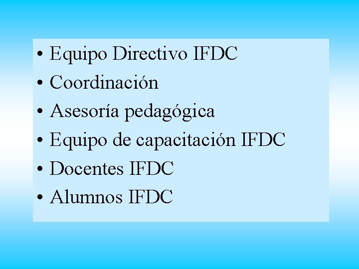  • • • Equipo Directivo IFDC Coordinación Asesoría pedagógica Equipo de capacitación IFDC