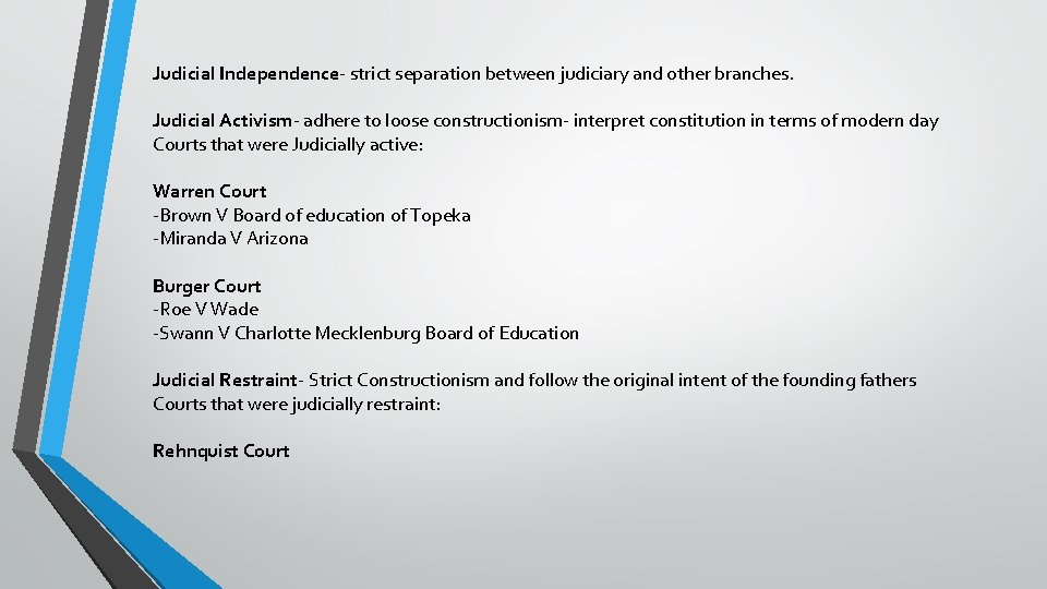 Judicial Independence- strict separation between judiciary and other branches. Judicial Activism- adhere to loose