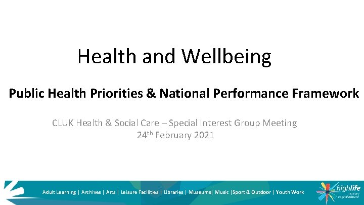 Health and Wellbeing Public Health Priorities & National Performance Framework CLUK Health & Social