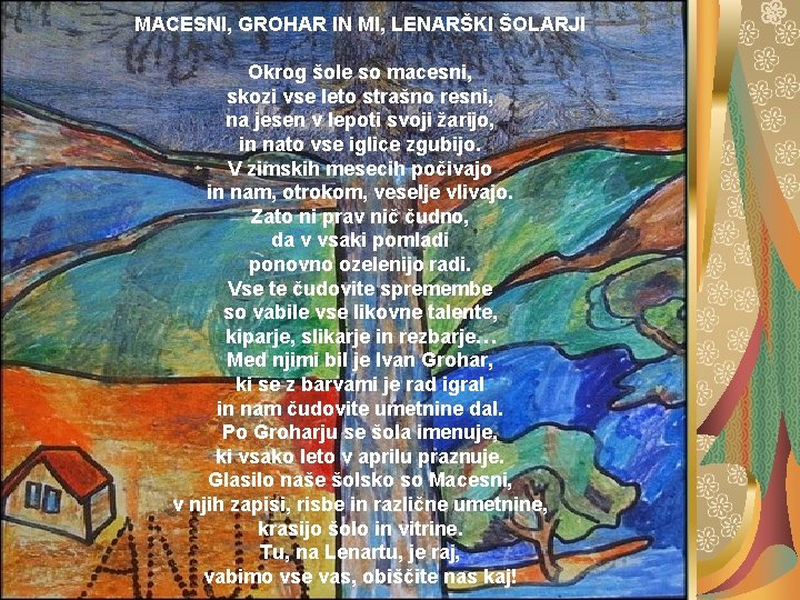 MACESNI, GROHAR IN MI, LENARŠKI ŠOLARJI Okrog šole so macesni, skozi vse leto strašno