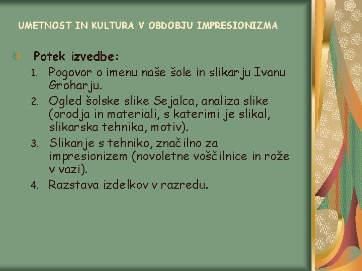 UMETNOST IN KULTURA V OBDOBJU IMPRESIONIZMA Potek izvedbe: 1. Pogovor o imenu naše šole