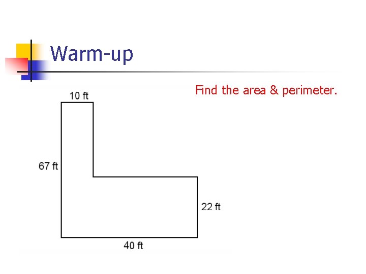 Warm-up Find the area & perimeter. 