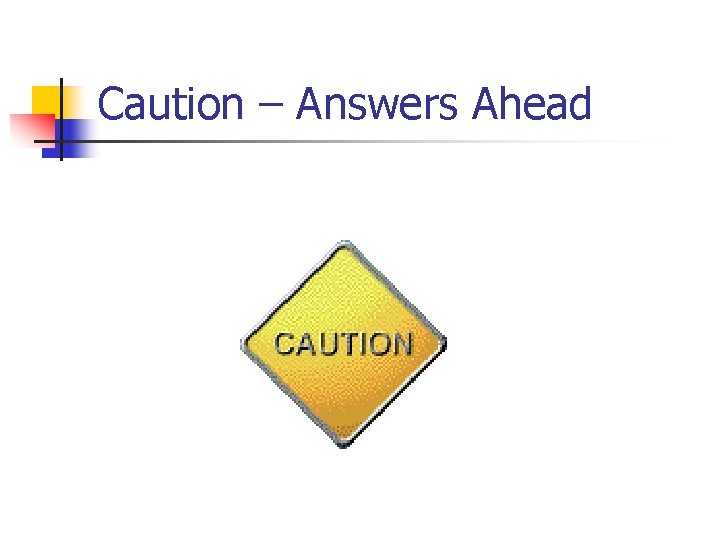 Caution – Answers Ahead 