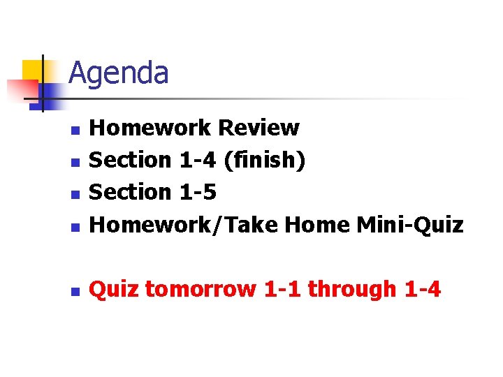 Agenda n Homework Review Section 1 -4 (finish) Section 1 -5 Homework/Take Home Mini-Quiz