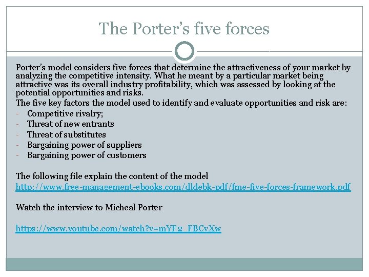 The Porter’s five forces Porter’s model considers five forces that determine the attractiveness of