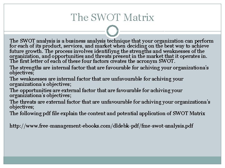 The SWOT Matrix The SWOT analysis is a business analysis technique that your organization