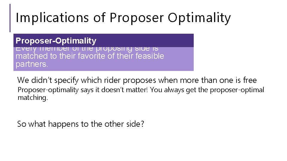 Implications of Proposer Optimality Proposer-Optimality Every member of the proposing side is matched to