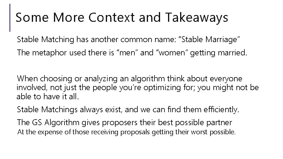 Some More Context and Takeaways Stable Matching has another common name: “Stable Marriage” The