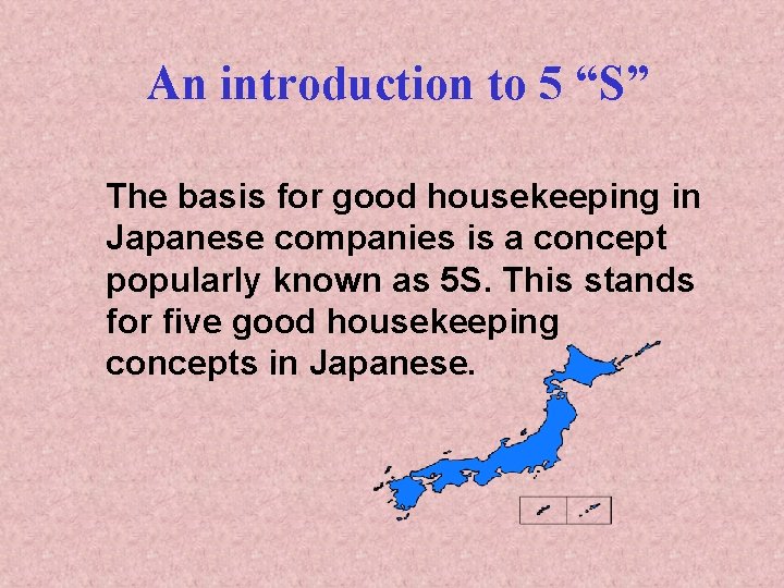 An introduction to 5 “S” The basis for good housekeeping in Japanese companies is