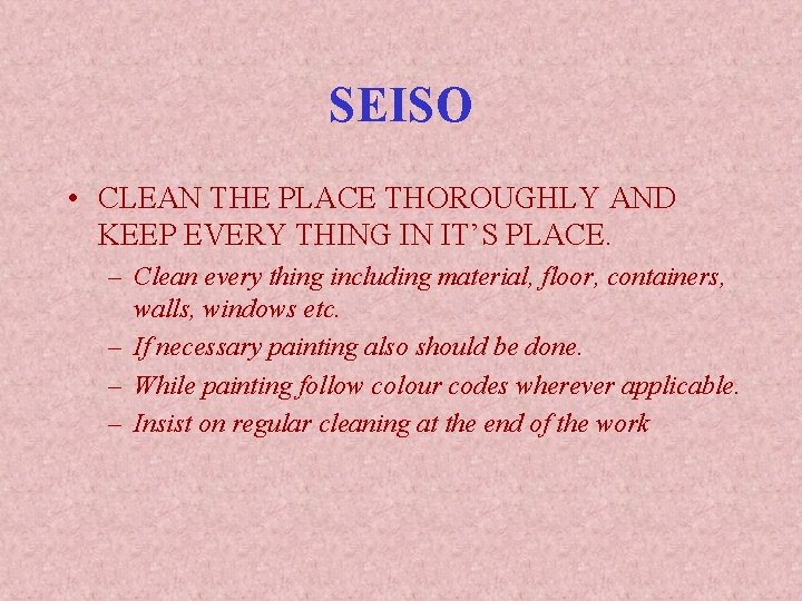 SEISO • CLEAN THE PLACE THOROUGHLY AND KEEP EVERY THING IN IT’S PLACE. –