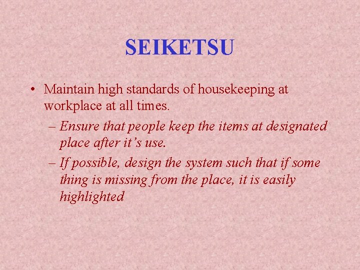 SEIKETSU • Maintain high standards of housekeeping at workplace at all times. – Ensure