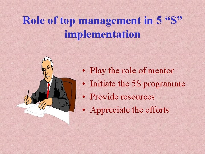 Role of top management in 5 “S” implementation • • Play the role of