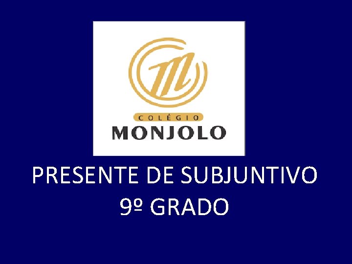 PRESENTE DE SUBJUNTIVO 9º GRADO 