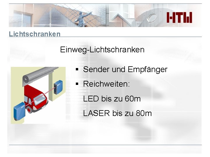 Lichtschranken Einweg-Lichtschranken § Sender und Empfänger § Reichweiten: LED bis zu 60 m LASER