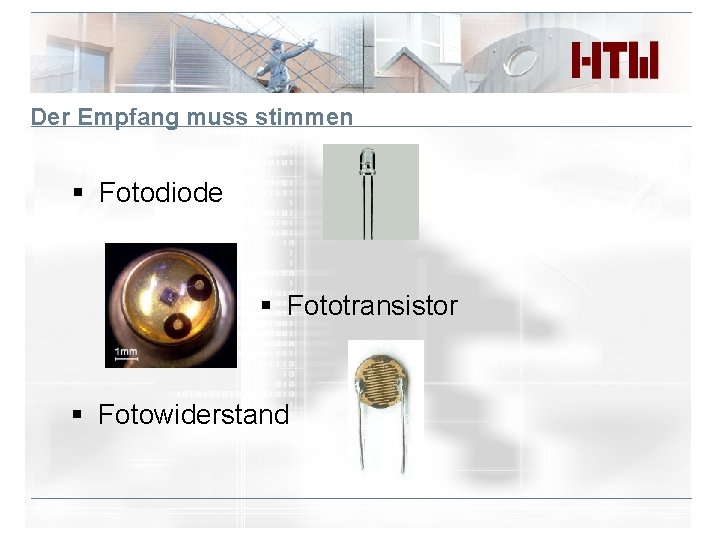 Der Empfang muss stimmen § Fotodiode § Fototransistor § Fotowiderstand Der Empfang muss stimmen § Fotodiode § Fototransistor § Fotowiderstand