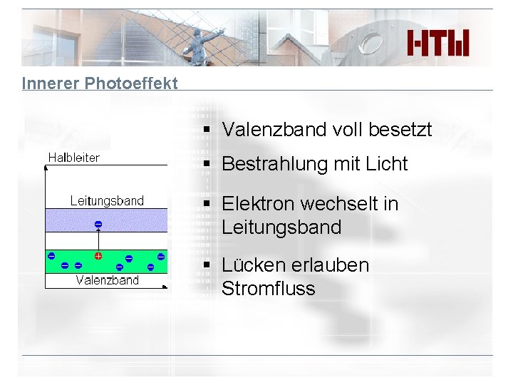 Innerer Photoeffekt § Valenzband voll besetzt § Bestrahlung mit Licht § Elektron wechselt in