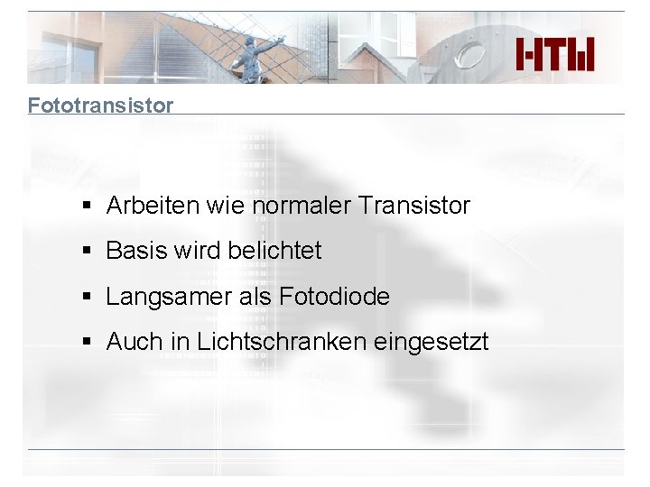 Fototransistor § Arbeiten wie normaler Transistor § Basis wird belichtet § Langsamer als Fotodiode