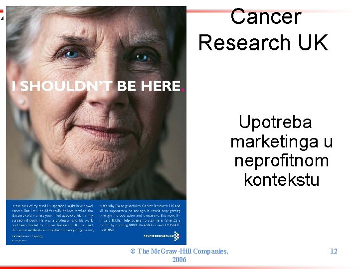 Cancer Research UK Upotreba marketinga u neprofitnom kontekstu © The Mc. Graw-Hill Companies, 2006