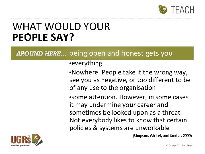 WHAT WOULD YOUR PEOPLE SAY? being open and honest gets you • everything •