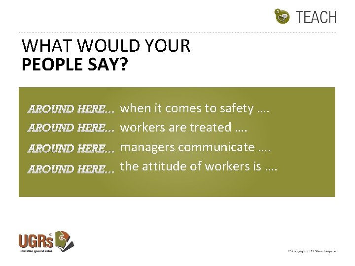 WHAT WOULD YOUR PEOPLE SAY? when it comes to safety …. workers are treated