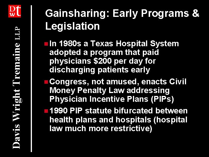 Davis Wright Tremaine LLP Gainsharing: Early Programs & Legislation n In 1980 s a