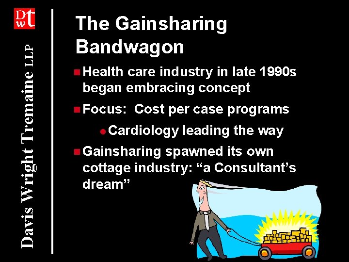 Davis Wright Tremaine LLP The Gainsharing Bandwagon n Health care industry in late 1990