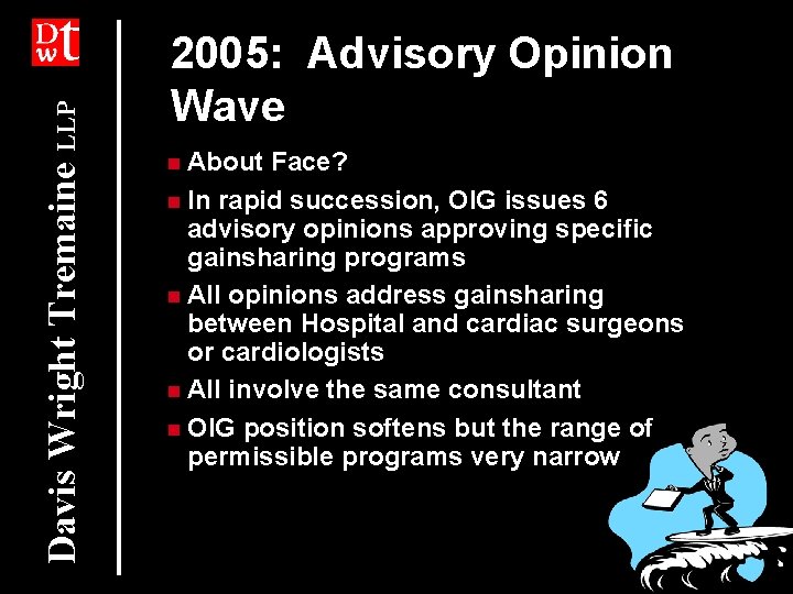 Davis Wright Tremaine LLP 2005: Advisory Opinion Wave n About Face? n In rapid