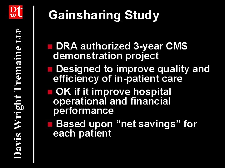 Davis Wright Tremaine LLP Gainsharing Study DRA authorized 3 -year CMS demonstration project n