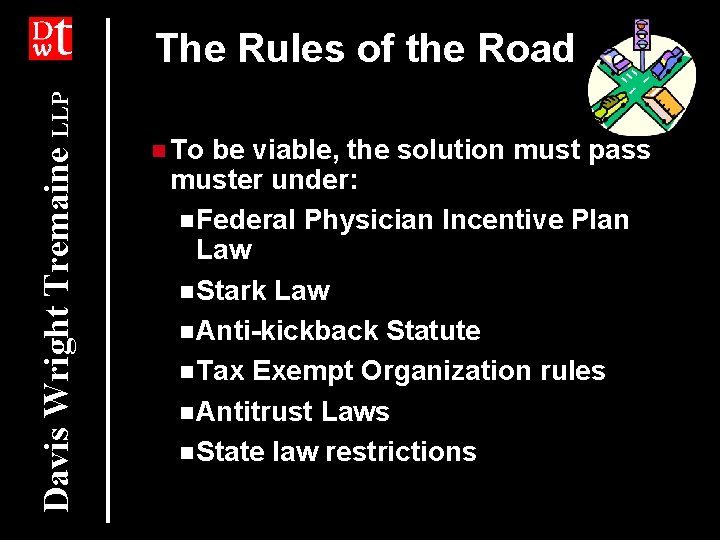 Davis Wright Tremaine LLP The Rules of the Road n To be viable, the