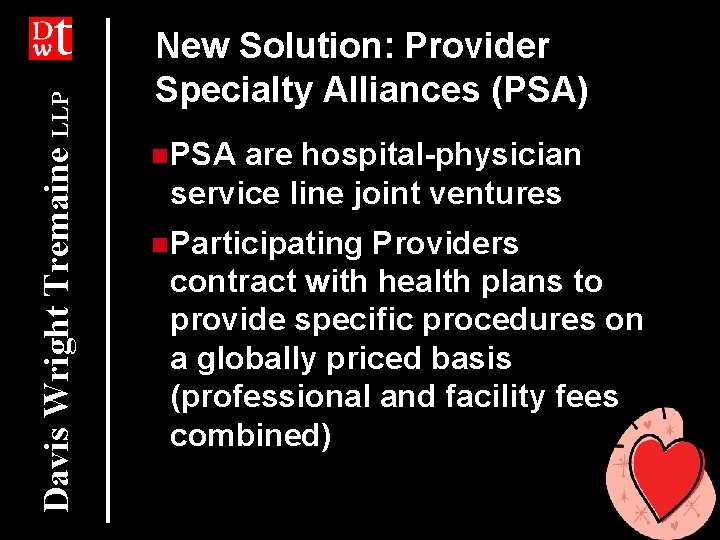 Davis Wright Tremaine LLP New Solution: Provider Specialty Alliances (PSA) n. PSA are hospital-physician