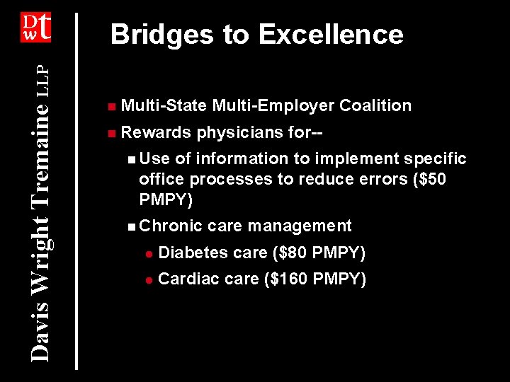 Davis Wright Tremaine LLP Bridges to Excellence n Multi-State n Rewards Multi-Employer Coalition physicians